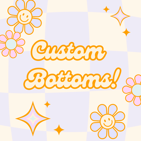 Custom Bottoms